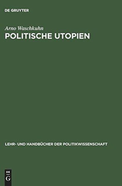Politische Utopien - Ein Politiktheoretischer Uberblick Von Der Antike Bis Heute