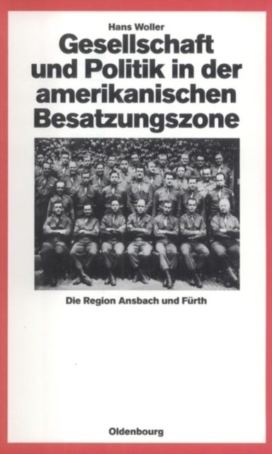 Gesellschaft Und Politik in Der Amerikanischen Besatzungszone - Die Region Ansbach Und Furth 1945-1949