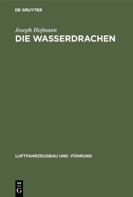 Die Wasserdrachen - Ein Beitrag Zur Baulichen Entwicklung Der Flugmaschine