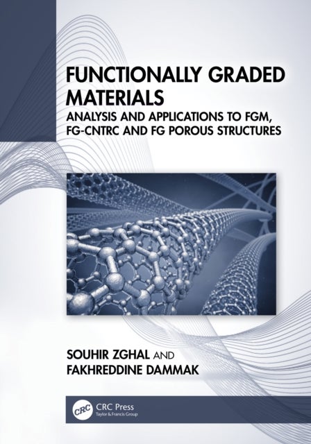 Functionally Graded Materials - Analysis and Applications to FGM, FG-CNTRC and FG Porous Structures