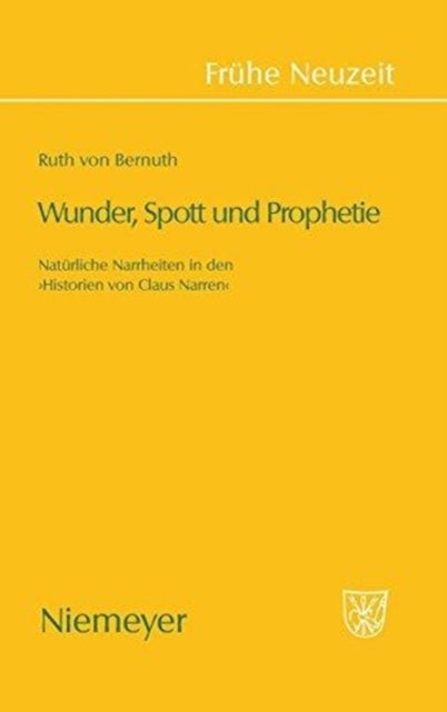 Wunder, Spott Und Prophetie - Naturliche Narrheit in Den »Historien Von Claus Narren«