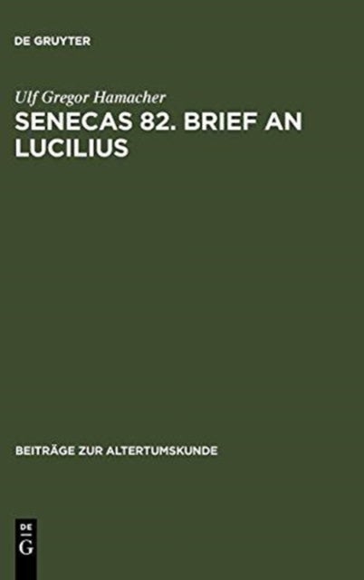 Senecas 82. Brief an Lucilius - Dialektikkritik Illustriert Am Beispiel Der Bekampfung Des Metus Mortis. Ein Kommentar