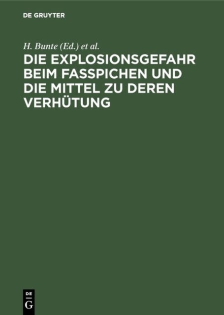 Die Explosionsgefahr Beim Fasspichen Und Die Mittel Zu Deren Verhutung - Gutachten Im Auftrag Des Deutschen Brauerbundes