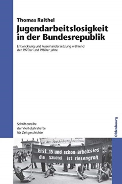 Jugendarbeitslosigkeit in Der Bundesrepublik - Entwicklung Und Auseinandersetzung Wahrend Der 1970er Und 1980er Jahre