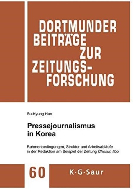Pressejournalismus in Korea - Rahmenbedingungen, Struktur Und Arbeitsablaufe in Der Redaktion Am Beispiel Der Zeitung Chosun Ilbo