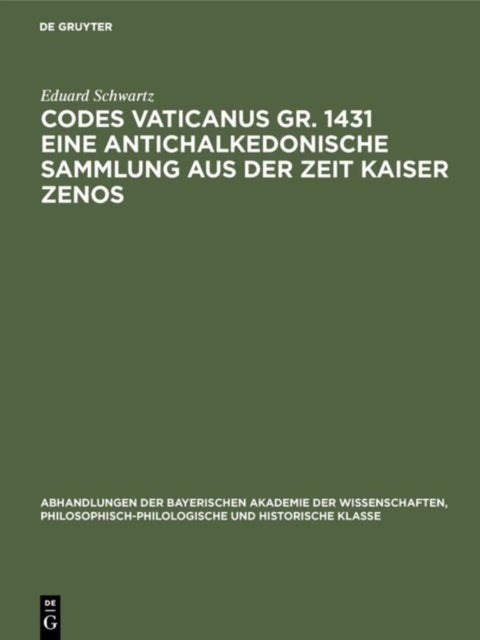 Codes Vaticanus Gr. 1431 Eine Antichalkedonische Sammlung Aus Der Zeit Kaiser Zenos - Vorgetragen in Der Sitzung Von 6. Marz 1926