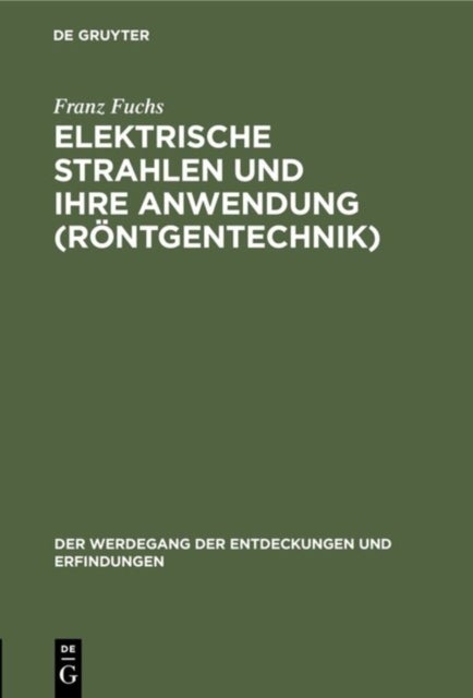 Elektrische Strahlen Und Ihre Anwendung (Rontgentechnik)