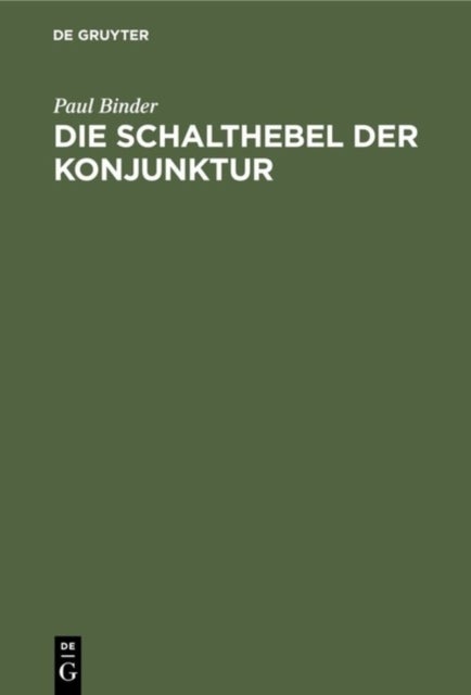 Die Schalthebel Der Konjunktur - Kaufkrafteinsatz Und Kaufkraftstillegung ALS Bestimmungsgrunde Des Volkseinkommens