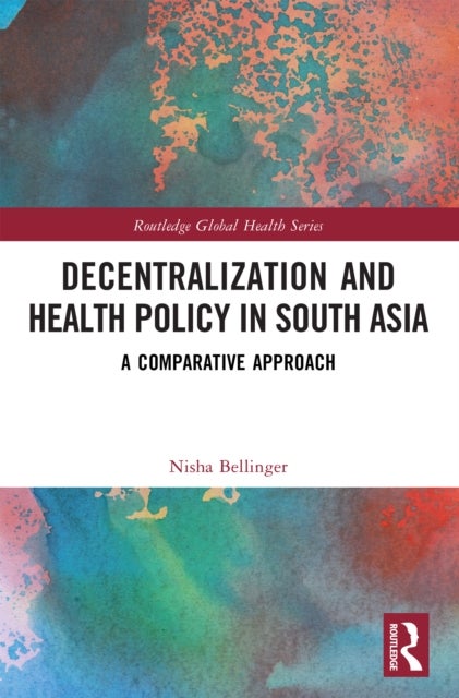 Decentralization and Health Policy in South Asia - A Comparative Approach