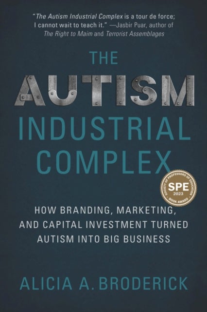 The Autism Industrial Complex - How Branding, Marketing, and Capital Investment Turned Autism Into Big Business