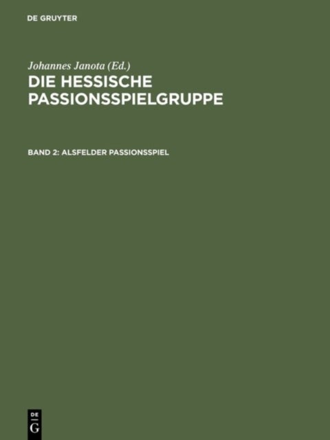 Alsfelder Passionsspiel - Frankfurter Dirigierrolle Mit Den Paralleltexten. Weitere Spielzeugnisse. Alsfelder Passionsspiel Mit Den Paralleltexten.