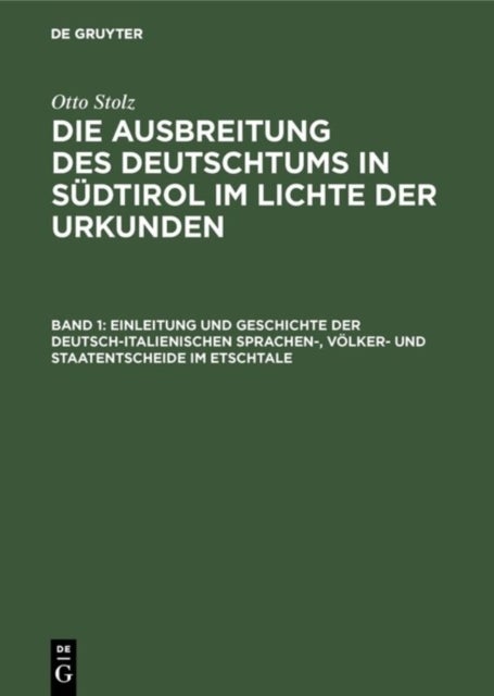 Einleitung Und Geschichte Der Deutsch-Italienischen Sprachen-, Volker- Und Staatentscheide Im Etschtale