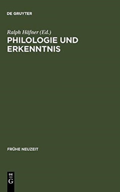 Philologie Und Erkenntnis - Beitrage Zu Begriff Und Problem Fruhneuzeitlicher 'Philologie'