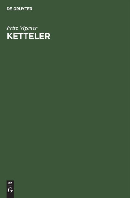 Ketteler - Ein Deutsches Bichschofsleben Des 19. Jahrhunderts