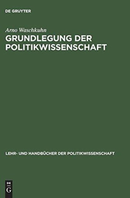 Grundlegung Der Politikwissenschaft - Zur Theorie Und PRAXIS Einer Kritisch-Reflexiven Orientierungswissenschaft