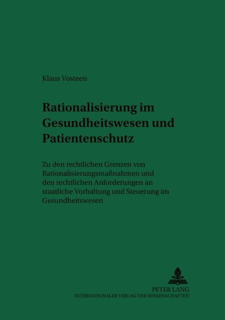 Rationierung Im Gesundheitswesen Und Patientenschutz - Zu Den Rechtlichen Grenzen Von Rationierungsmaßnahmen Und Den Rechtlichen Anforderungen an Staatliche Vorhaltung Und Steuerung Im Gesundheitswesen