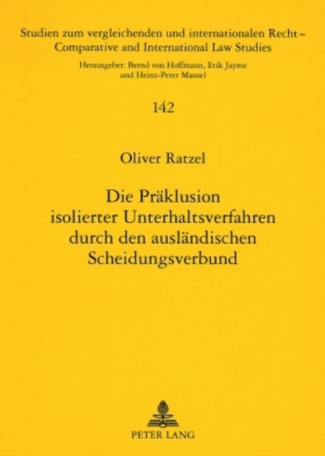 Die Praeklusion Isolierter Unterhaltsverfahren Durch Den Auslaendischen Scheidungsverbund - Zugleich Ein Beitrag Zur Internationalen Verbundszustaendigkeit Im Lichte Der Quellenveraenderung