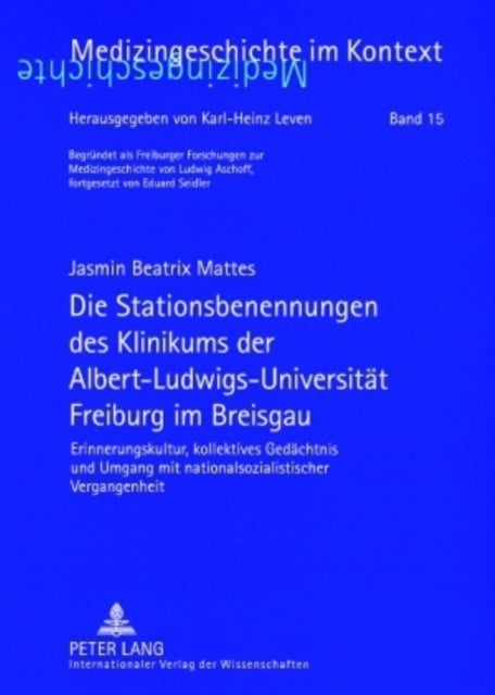 Die Stationsbenennungen Des Klinikums Der Albert-Ludwigs-Universitaet Freiburg Im Breisgau - Erinnerungskultur, Kollektives Gedaechtnis Und Umgang Mit Nationalsozialistischer Vergangenheit