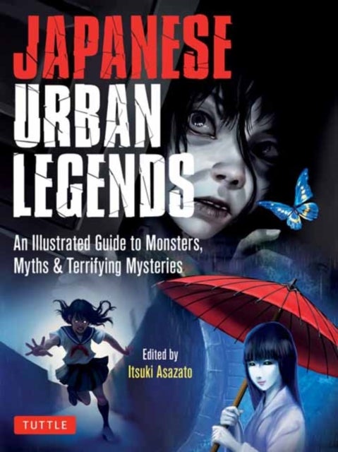 Japanese Urban Legends - An Illustrated Guide to Monsters, Myths & Terrifying Mysteries