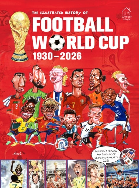The Illustrated History of Football World Cup 1930 - 2026 - 2026