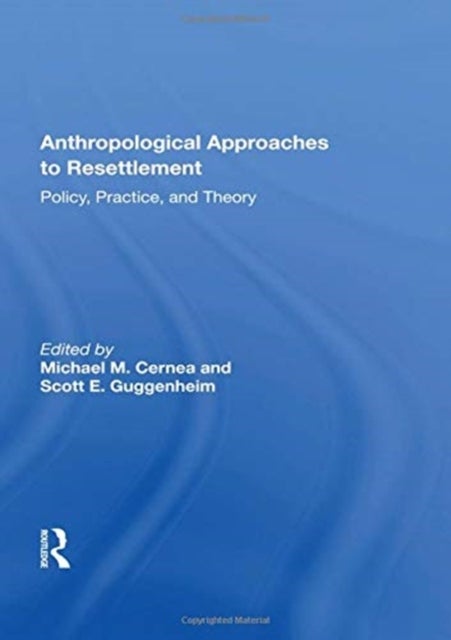 Anthropological Approaches to Resettlement - "Policy, Practice, and Theory"