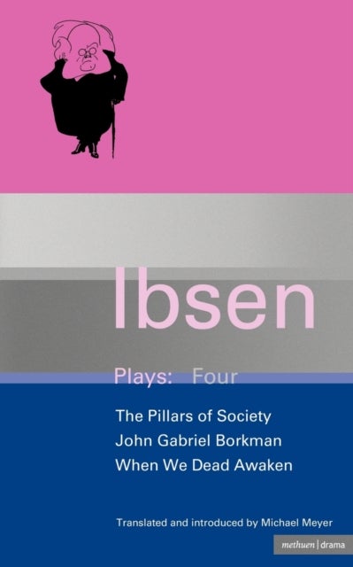 Ibsen Plays: 4 - John Gabriel Borkman; Pillars of Society; When We Dead Awaken