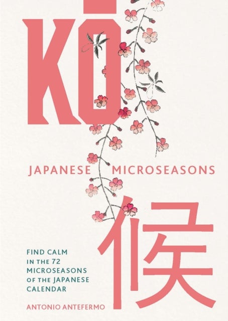 KO: Japanese Microseasons - Find Calm in the 72 Microseasons of the Japanese Calendar