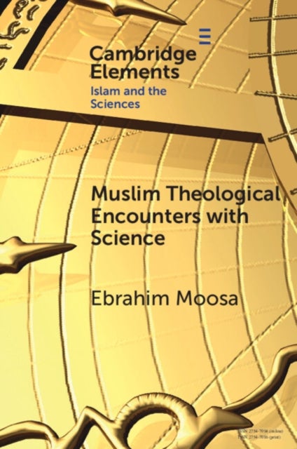 Muslim Theological Encounters with Science - Kaleidoscopes of Knowledge Over Time
