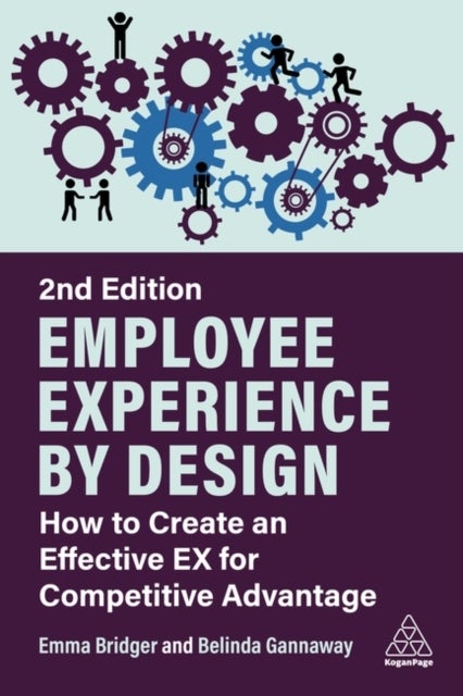 Employee Experience by Design - How to Create an Effective EX for Competitive Advantage