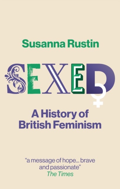 Sexed - A History of British Feminism