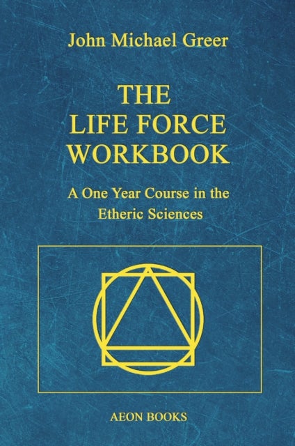The Life Force Workbook - A One Year Course in the Etheric Sciences