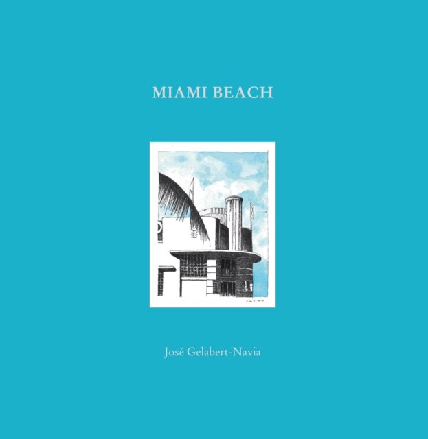 Miami Beach - Jose Gelabert-Navia (World’s great cities)
