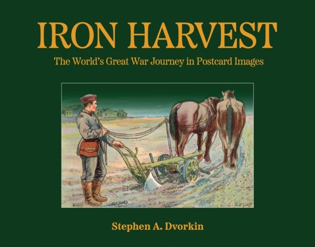 Iron Harvest - The World’s Great War Journey in Postcard Images