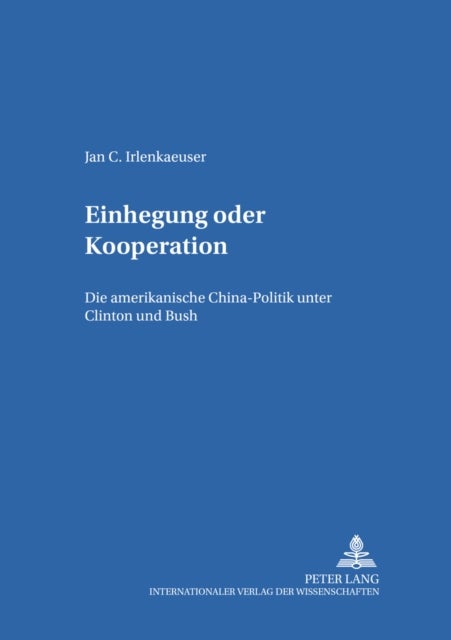 Einhegung Oder Kooperation - Die Amerikanische Chinapolitik Unter Clinton Und Bush