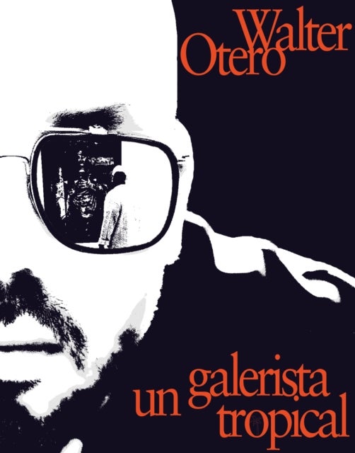 Walter Otero: Un Galerista Tropical - Una Conversacion Con Omar-Pascual Castillo