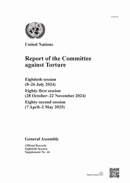 Report of the Committee Against Torture - Eightieth Session (8–26 July 2024); Eighty-first Session (28 October–22 November 2024); Eighty-second Session (7 April–2 May 2025)