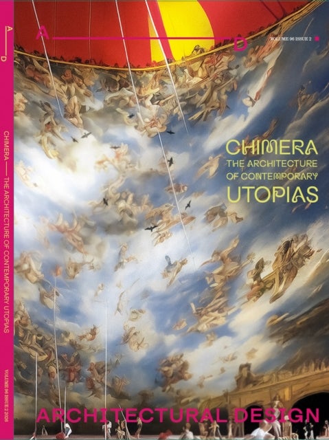 Architectural Design 96.2: Chimera - The Architecture of Contemporary Utopias