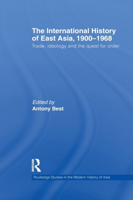 The International History of East Asia, 1900–1968 - Trade, Ideology and the Quest for Order