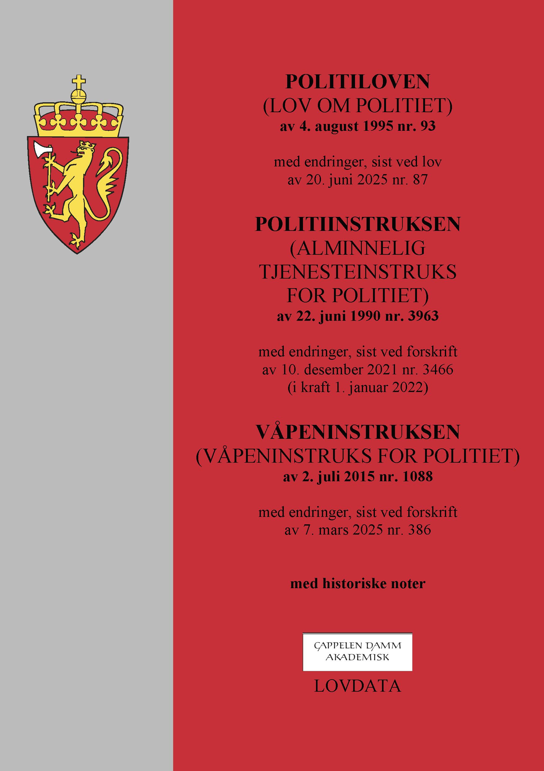 Politiloven ; Politiinstruksen ; Våpeninstruksen - (lov om politiet) av 4. august 1995 nr. 93 : med endringer, sist ved lov av 20. juni 2025 nr. 87 : (alminnelig tjenesteinstruks for politiet) av 22. juni 1990 nr. 3963 : med endringer, sist ved forskrift av 10. desember 2021 nr. 3466 (i kraft 1. januar 20