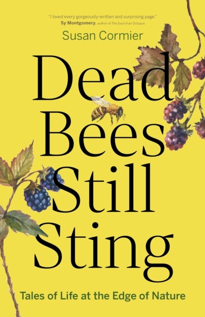 Dead Bees Still Sting - Tales of Life at the Edge of Nature