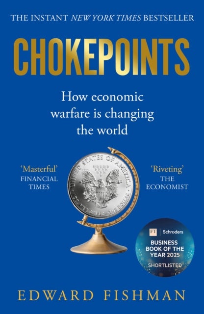 Chokepoints - How Economic Warfare is Changing the World - FT BUSINESS BOOK OF THE YEAR SHORTLISTED