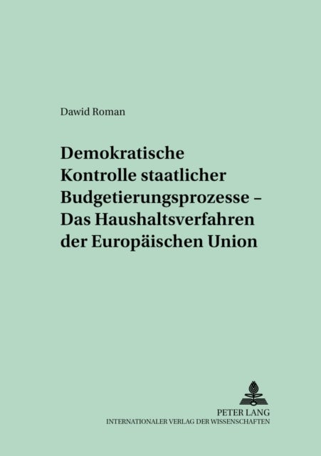Demokratische Kontrolle Staatlicher Budgetierungsprozesse - Das Haushaltsverfahren Der Europaeischen Union