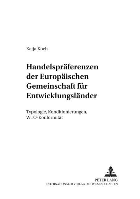 Handelspraeferenzen Der Europaeischen Gemeinschaft Fuer Entwicklungslaender - Typologie, Konditionierungen, Wto-Konformitaet