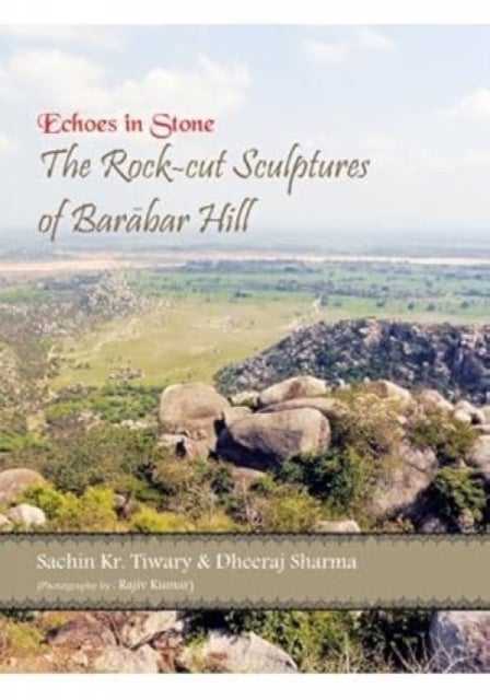 Echoes in Stone - The Rock-cut Sculptures of Barabar Hill