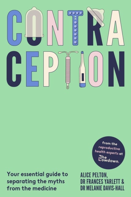 Contraception - From the experts at The Lowdown: Your essential guide to separating the myths from the medicine