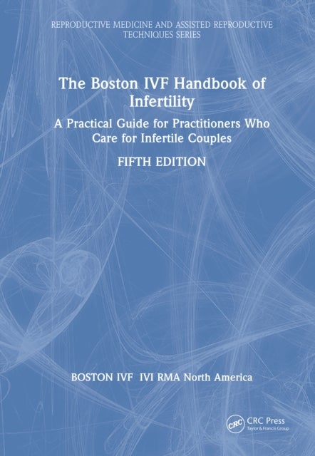 The Boston IVF Handbook of Infertility - A Practical Guide for Practitioners Who Care for Infertile Couples