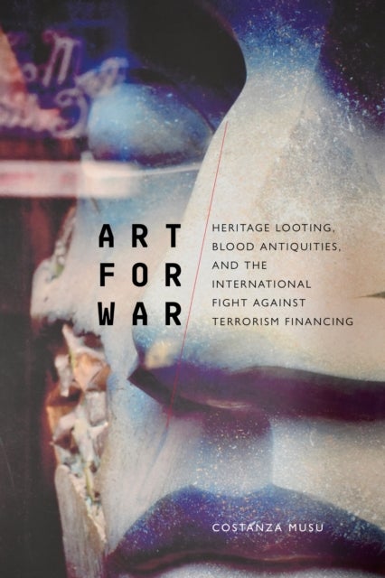 Art for War - Heritage Looting, Blood Antiquities, and the International Fight Against Terrorism Financing