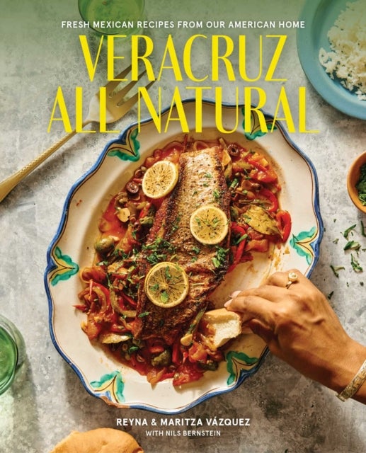 Veracruz All Natural - Fresh Mexican Recipes from Our American Home (A Cookbook)