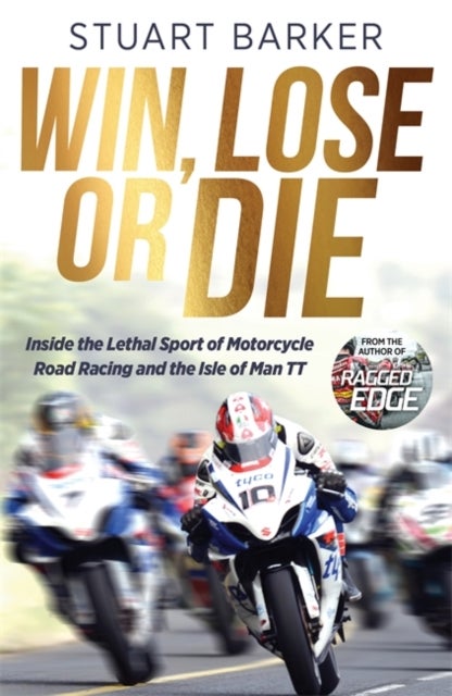 Win, Lose or Die - Inside the Lethal Sport of Motorcycle Road Racing and the Isle of Man TT: The Perfect Gift for Father's Day