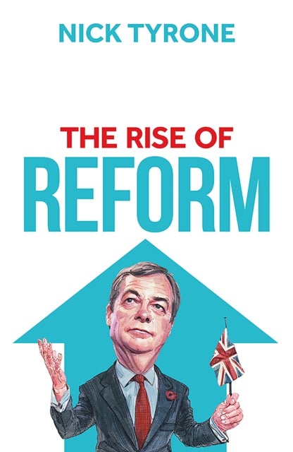The Rise of Reform - The inside story of Britain's political disruptors